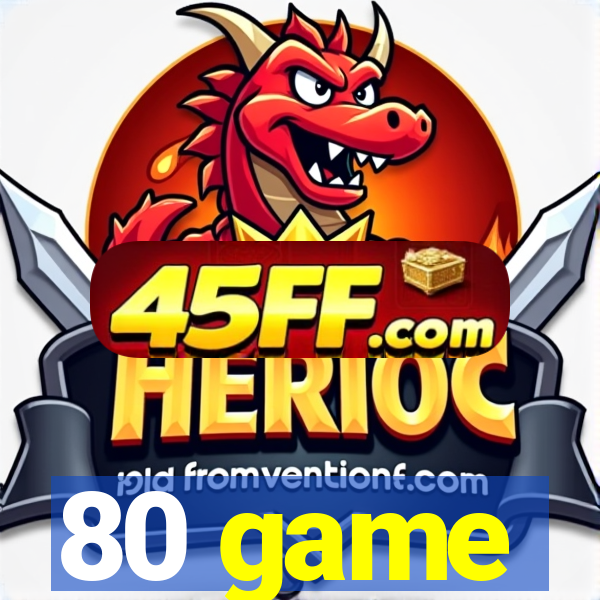 80 game